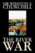 The River War by Winston S. Churchill, History - Winston S. Churchill