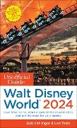 The Unofficial Guide to Walt Disney World 2024 - Bob Sehlinger, Len Testa