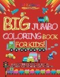 Big Jumbo Coloring Book For Kids! Discover This Amazing Collection Of Coloring Pages For Kids And Toddlers - Bold Illustrations
