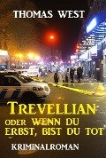 Trevellian oder Wenn du erbst, bist du tot: Kriminalroman - Thomas West
