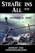 Cover-Bild zum Titel 'Straße ins All 39: Jenseits des Sternenschleiers' von 'Wilfried A. Hary'
