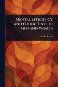 Cover-Bild zum Titel 'Mental Efficiency, and Other Hints to Men and Women' von 'Arnold Bennett'