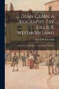 J. Dean Crain, a Biography / by Lillie B. Westmoreland; Assisted by Alfred S. Reid. Foreword by A. E. Tibbs. - Lillie B. Westmoreland