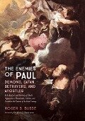 The Enemies of Paul: Demons, Satan, Betrayers, and Apostles - Roger S. Busse