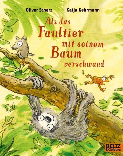 Als das Faultier mit seinem Baum verschwand - Oliver Scherz, Katja Gehrmann