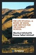 The Life Hymnal - Stanford Mitchell, Emma Talbot Mitchell