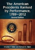 The American Presidents Ranked by Performance, 1789-2012, 2d ed. - Charles F. Faber, Richard B. Faber