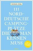 111 norddeutsche Campingplätze, die man kennen muss - Michael Moll
