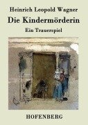 Cover-Bild zum Titel 'Die Kindermörderin' von 'Heinrich Leopold Wagner'