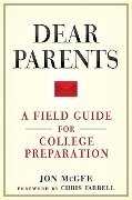 Dear Parents: A Field Guide for College Preparation - Jon Mcgee