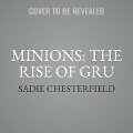 Minions: The Rise of Gru Lib/E: The Movie Novel - Sadie Chesterfield
