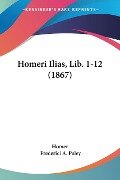 Homeri Ilias, Lib. 1-12 (1867) - Homer