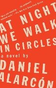At Night We Walk in Circles - Daniel Alarcón