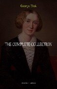 George Eliot Collection: The Complete Novels, Short Stories, Poems and Essays (Middlemarch, Daniel Deronda, Scenes of Clerical Life, Adam Bede, The Lifted Veil...) - Eliot George Eliot